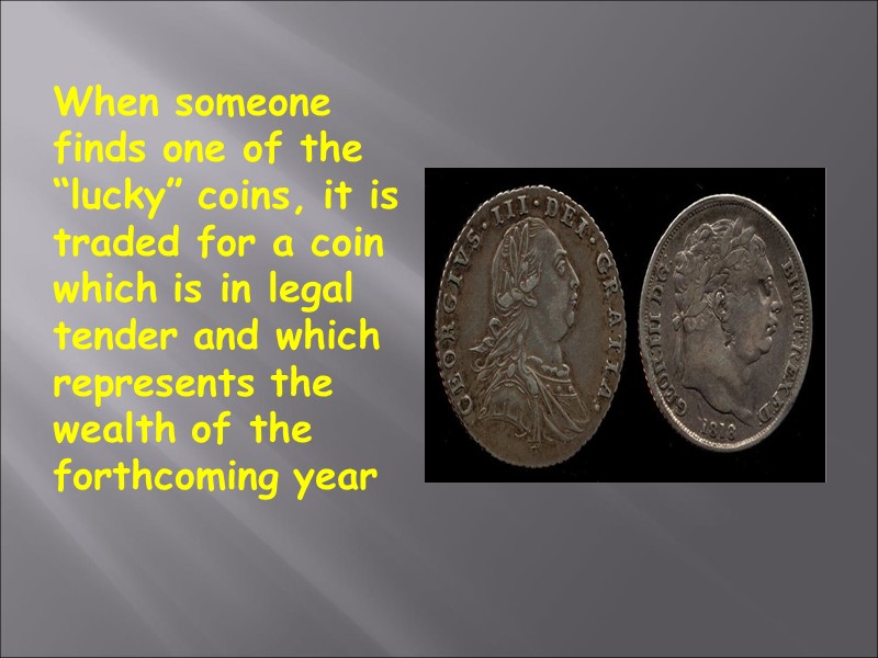 When someone finds one of the “lucky” coins, it is traded for a coin